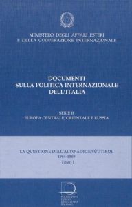 LA QUESTIONE DELL'ALTO ADIGE/SÜDTIROL: LO SVILUPPO DELLA CONTROVERSIA 1964-1969. Tomo I