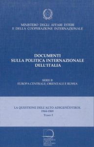 LA QUESTIONE DELL'ALTO ADIGE/SÜDTIROL: LO SVILUPPO DELLA CONTROVERSIA 1964-1969. Tomo I